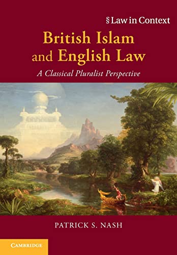 British Islam and English Law: A Classical Pluralist Perspective (Law in Context)