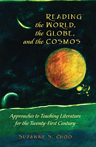 Reading the World, the Globe, and the Cosmos; Approaches to Teaching Literature for the Twenty-first Century (28) (Global Studies in Education)