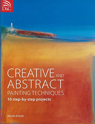 Creative and Abstract Painting Techniques: 10 Step-by-Step Projects