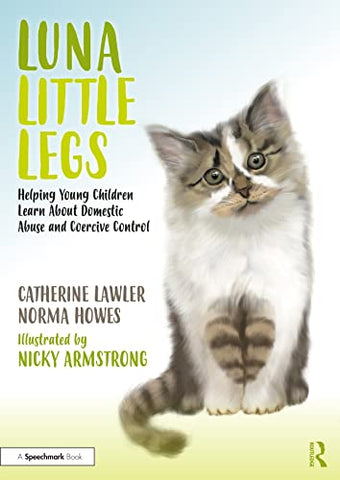 Luna Little Legs: Helping Young Children to Understand Domestic Abuse and Coercive Control: Helping Young Children to Understand Domestic Abuse and Coercive Control