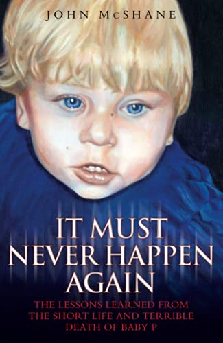 It Must Never Happen Again: The Lessons Learnt from the Short Life and Terrible Death of Baby P