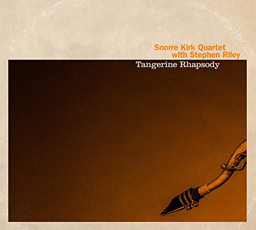 Snorre Kirk Quartet With Stephen Riley - Tangerine Rhapsody [CD]