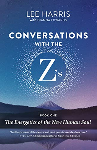 Conversations with the Z'S, Book One: The Energetics of the New Human Soul: 1