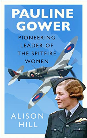 Pauline Gower, Pioneering Leader of the Spitfire Women