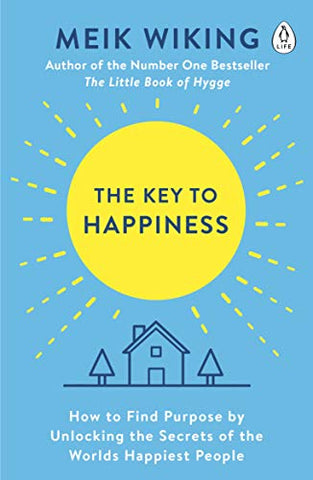 The Key to Happiness: How to Find Purpose by Unlocking the Secrets of the World's Happiest People