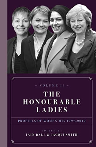 The Honourable Ladies: Volume II Profiles of Women MPs 1997-2019