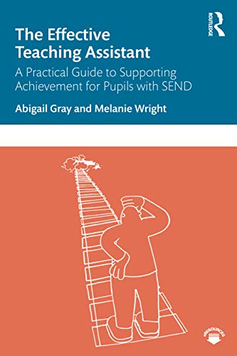 The Effective Teaching Assistant: A Practical Guide to Supporting Achievement for Pupils with SEND