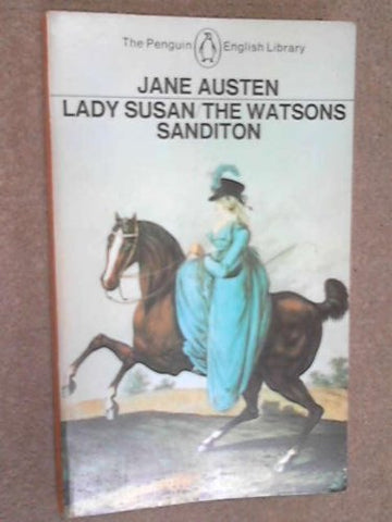 Jane Austen - Lady Susan, the Watsons, Sanditon