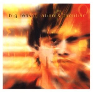 Big Leaves - Alien And Familiar [CD]