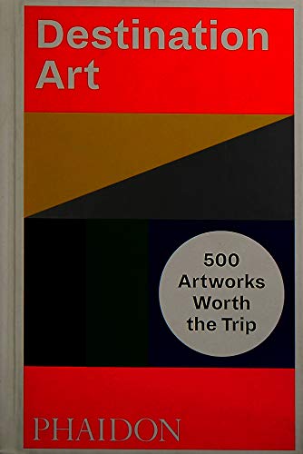 Destination Art: 500 Artworks Worth the Trip (F A GENERAL)