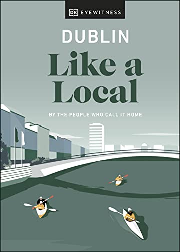 Dublin Like a Local: By the People Who Call It Home (Travel Guide)