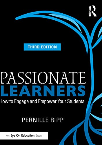 Passionate Learners: How to Engage and Empower Your Students