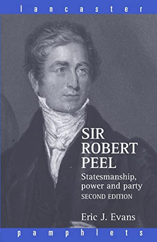 Sir Robert Peel: Statesmanship, Power and Party (Lancaster Pamphlets)