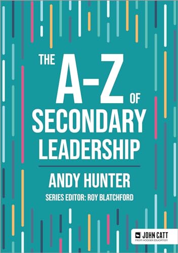 The A-Z of Secondary Leadership (John Catt A-Z series)