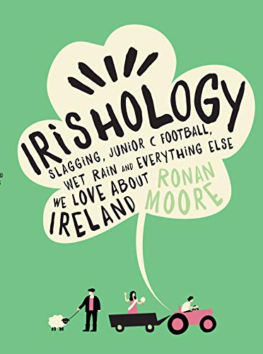 Irishology: Lessons in Slagging, Junior C Football, Wet Rain and Everything Else We Love About Ireland