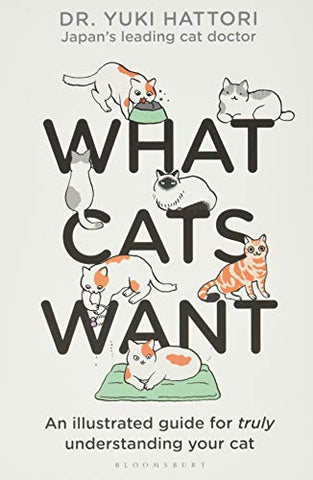 What Cats Want: An Illustrated Guide for Truly Understanding Your Cat