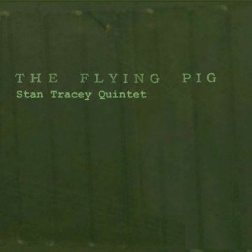 Stan Tracey Quintet - The Flying Pig [CD]