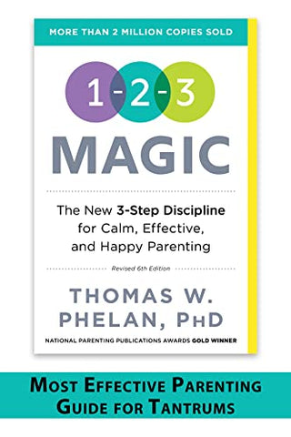 1-2-3 Magic: 3-Step Discipline for Calm, Effective, and Happy Parenting