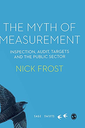 The Myth of Measurement: Inspection, audit, targets and the public sector (SAGE Swifts)