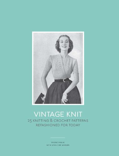 Vintage Knit: 25 Knitting and Crochet Patterns Refashioned for Today