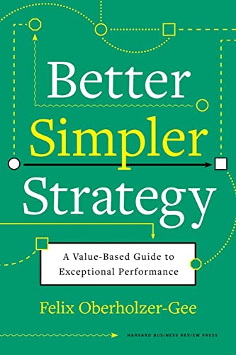 Better, Simpler Strategy: A Value-Based Guide to Exceptional Performance