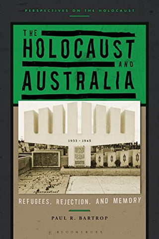 The Holocaust and Australia: Refugees, Rejection, and Memory (Perspectives on the Holocaust)