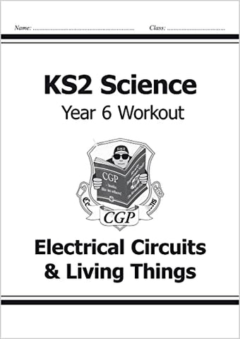 KS2 Science Year Six Workout: Electrical Circuits & Living Things: ideal for catching up at home (CGP KS2 Science)