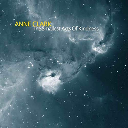 Anne Clark - The Smallest Acts Of Kindness [CD]