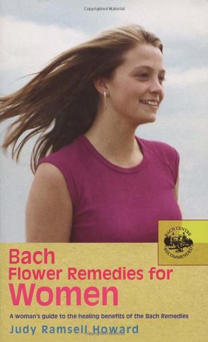 Bach Flower Remedies For Women: A Woman's Guide to the Healing Benefits of the Bach Remedies