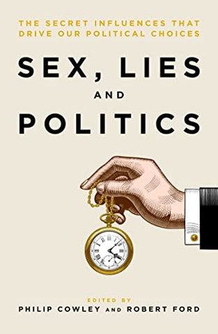 Sex, Lies and Politics: The Secret Influences That Drive our Political Choices