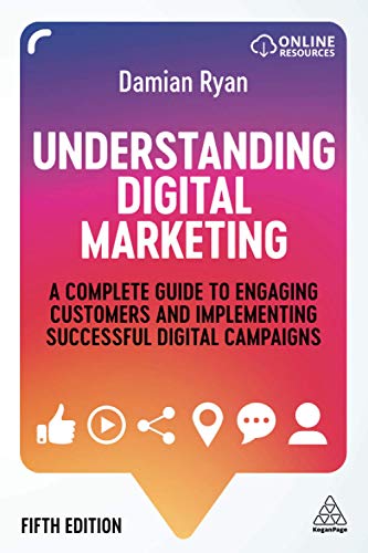 Understanding Digital Marketing: Deliver Value in a Changing World of Work: A Complete Guide to Engaging Customers and Implementing Successful Digital Campaigns