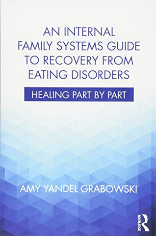 An Internal Family Systems Guide to Recovery from Eating Disorders