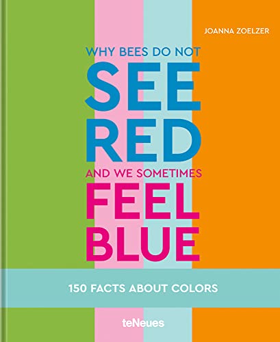 Why bees do not see red and we sometimes feel blue: 150 Facts about Colors