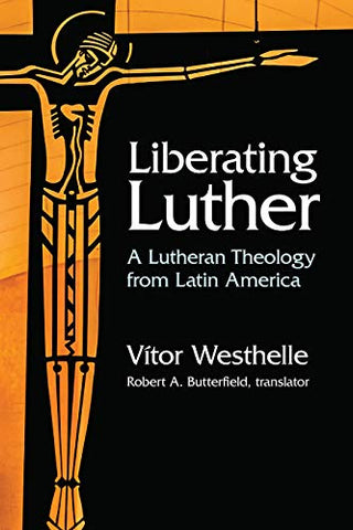 Liberating Luther: A Lutheran Theology from Latin America