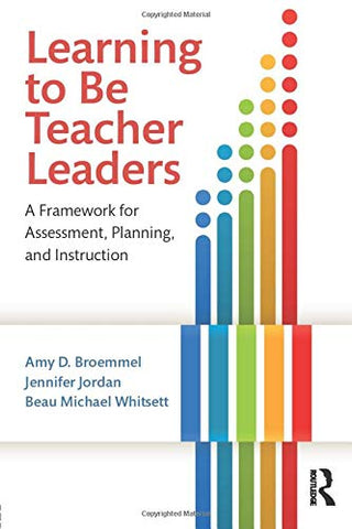 Learning to Be Teacher Leaders: A Framework for Assessment, Planning, and Instruction