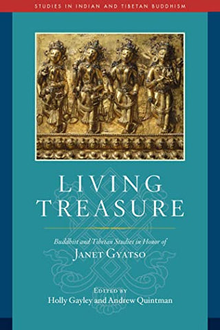 Living Treasure: Buddhist and Tibetan Studies in Honor of Janet Gyatso (Studies in Indian and Tibetan Buddhism)