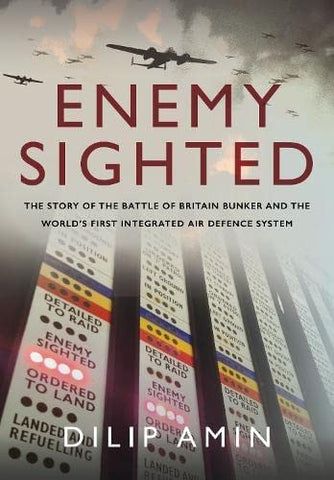 'Enemy Sighted': The Story of the Battle of Britain Bunker and the World s First Integrated Air Defence System