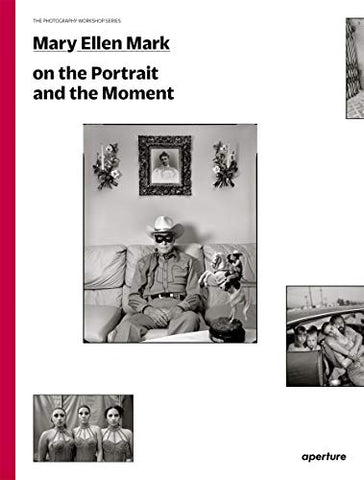 Mary Ellen Mark: On the Portrait and the Moment (The Photography Workshop Series)