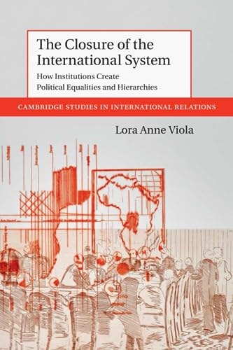 The Closure of the International System: How Institutions Create Political Equalities and Hierarchies: 153 (Cambridge Studies in International Relations, Series Number 153)