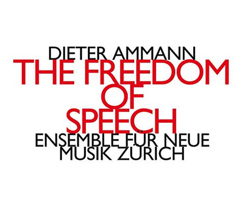 Ensemble Für Neue Musik Zürich - Dieter Ammann: The Freedom Of Speech Audio CD