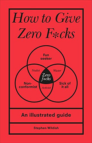 How to Give Zero F*cks: An Illustrated Guide