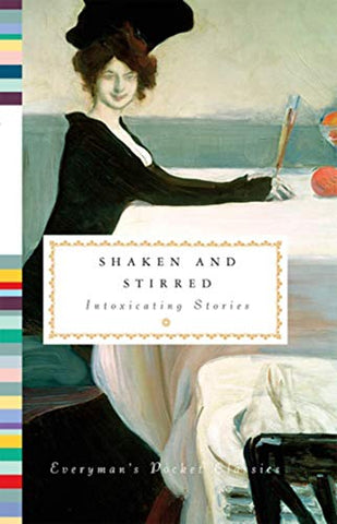 Shaken and Stirred: Intoxicating Stories (Everyman's Library POCKET CLASSICS)