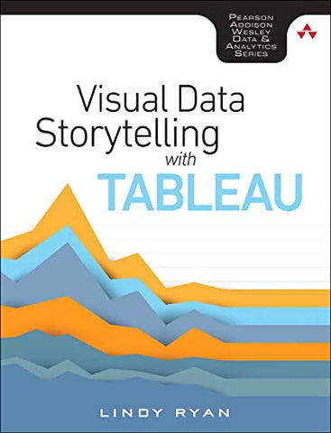 Visual Data Storytelling with Tableau (Addison-Wesley Data & Analytics Series)