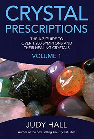 Crystal Prescriptions: The A-Z guide to over 1,200 symptoms and their healing crystals