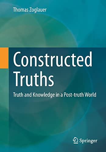Constructed Truths: Truth and Knowledge in a Post-truth World (ars digitalis)