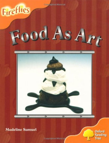 Oxford Reading Tree: Level 6: Fireflies: Food as Art (Fireflies Non-Fiction)