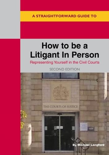 Straightforward Guide to How to be a Litigant in Person, A: 2nd Edition