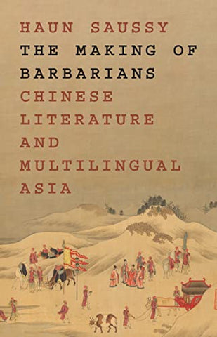 The Making of Barbarians: Chinese Literature and Multilingual Asia: 48 (Translation/Transnation, 49) (Translation/Transnation, 48)