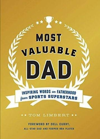 Most Valuable Dad: Inspiring Words on Fatherhood from Sports Superstars