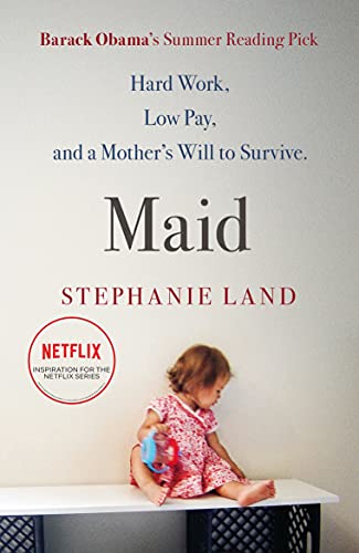 Maid: Barack Obama's Summer Reading Pick of 2019!: A Barack Obama Summer Reading Pick and an upcoming Netflix series!
